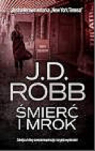 Okładka książki Śmierć i mrok / Nora Roberts pisząca jako J. D. Robb ; przełożyła Sylwia Chojnacka.