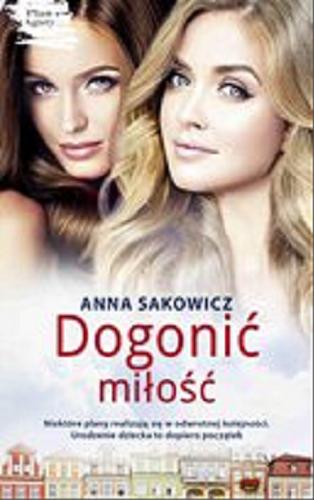 Okładka książki Dogonić miłość [E-book] / Anna Sakowicz.