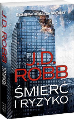 Okładka książki Śmierć i ryzyko / Nora Roberts pisząca jako J. D. Robb ; przełożyła Sylwia Chojnacka.