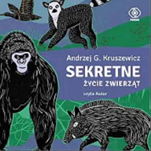 Okładka książki Sekretne życie zwierząt [Dokument dźwiękowy] / Andrzej G. Kruszewicz.