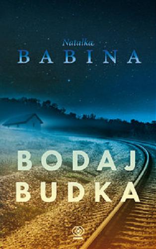 Okładka książki Bodaj Budka / Natalka Babina ; przełożyła Anna Korzeniowska-Bihun.