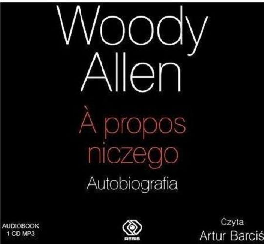Okładka książki ? propos niczego : [Dokument dźwiękowy] : autobiografia / Woody Allen ; przełożył Mirosław P. Jabłoński.