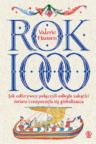 Okładka książki Rok 1000 : jak odkrywcy połączyli odległe zakątki świata i rozpoczęła się globalizacja / Valerie Hansen ; przekład Tomasz Hornowski.