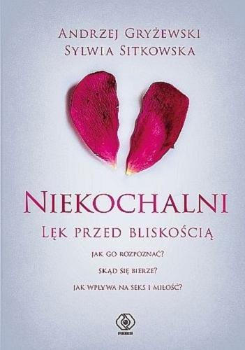 Okładka książki Niekochalni : lęk przed bliskością / Andrzej Gryżewski, Sylwia Sitkowska.