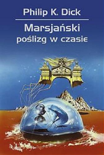 Okładka książki Marsjański poślizg w czasie / Philip K. Dick ; przełożył Mirosław P. Jabłoński ; [rysunki Wojciech Siudmak].