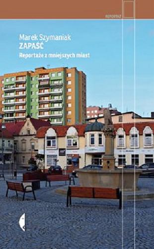 Okładka książki  Zapaść : [E-book] reportaże z mniejszych miast  3