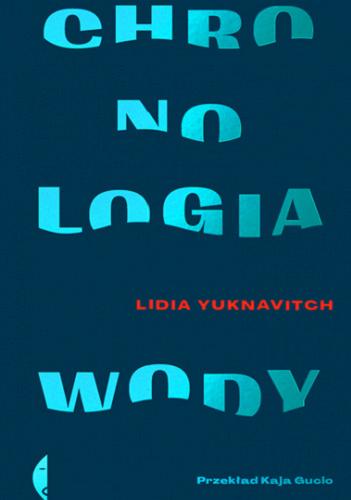 Okładka książki Chronologia wody / Lidia Yuknavitch ; przełożyła Kaja Gucio.
