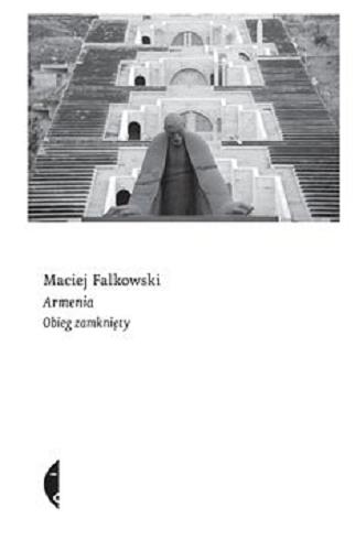 Okładka książki Armenia : [Ebook] obieg zamknięty / Maciej Falkowski.