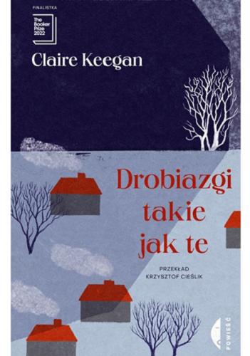 Okładka  Drobiazgi takie jak te / Claire Keegan ; przełożył Krzysztof Cieślik.