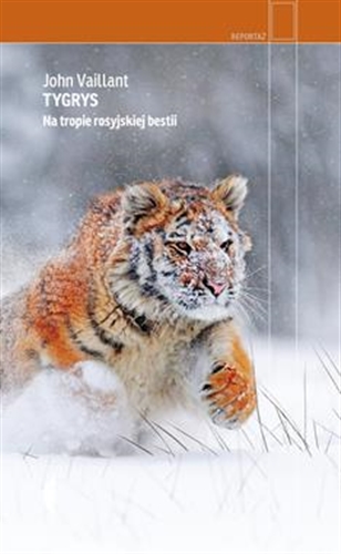 Okładka książki Tygrys : na tropie rosyjskiej bestii / John Vaillant ; przełożył Jan Rybicki.