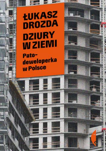 Okładka książki Dziury w ziemi : patodeweloperka w Polsce / Łukasz Drozda.
