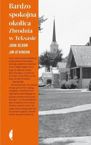 Okładka książki Bardzo spokojna okolica : zbrodnia w Teksasie / John Bloom, Jim Atkinson ; przełożył Michał Szczubiałka.