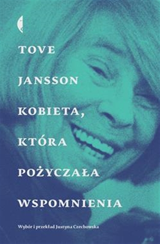 Okładka książki Kobieta, która pożyczała wspomnienia : opowiadania / Tove Jansson ; przełożyła Justyna Czechowska.