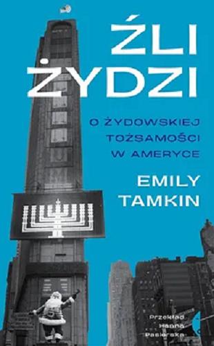 Okładka książki Źli Żydzi : o żydowskiej tożsamości w Ameryce / Emily Tamkin ; przełożyła Hanna Pasierska.