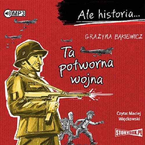 Okładka książki Ta potworna wojna : [Dokument dźwiękowy] / Grażyna Bąkiewicz.