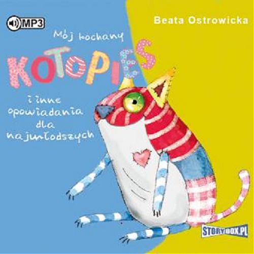 Okładka książki Mój kochany Kotopies i inne opowiadania dla najmłodszych : [ Dokument dźwiękowy ] / Beata Ostrowicka.