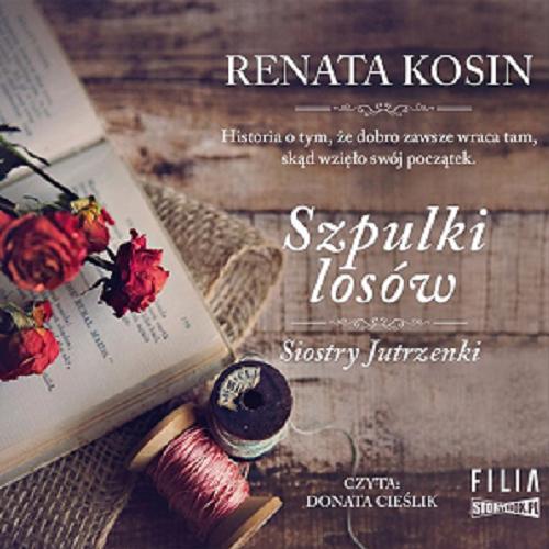 Okładka książki Szpulki losów [Dokument dźwiękowy] / Renata Kosin.