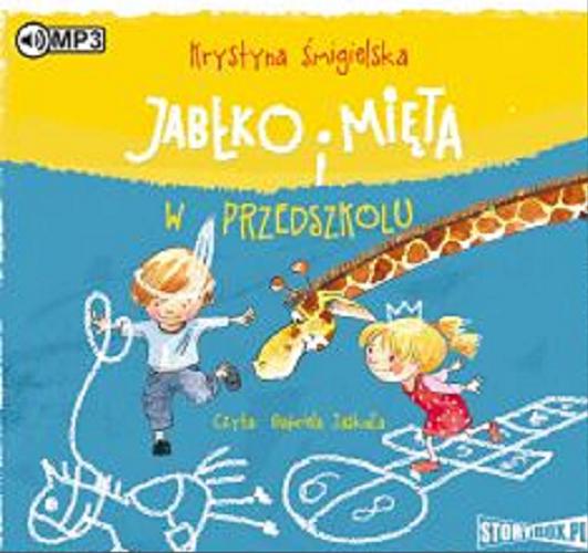 Okładka książki Jabłko i Mięta w przedszkolu : [ Dokument dźwiękowy ] / Krystyna Śmigielska.