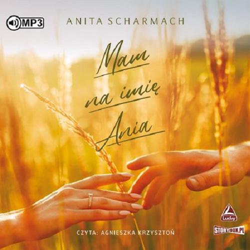 Okładka książki Mam na imię Ania : [Dokument dźwiękowy] / Anita Scharmach.