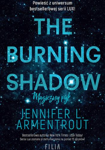 Okładka  The burning shadow / Jennifer L. Armentrout ; przełożyła Katarzyna Agnieszka Dyrek.