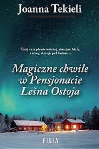 Okładka książki Magiczne chwile w Pensjonacie Leśna Ostoja / Joanna Tekieli.