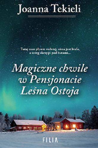 Okładka książki Magiczne chwile w Pensjonacie Leśna Ostoja [E-book] / Joanna Tekieli.