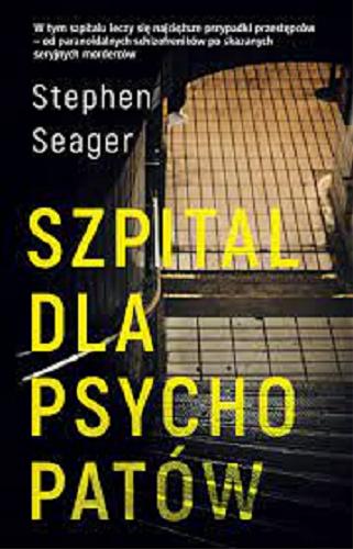 Okładka książki Szpital dla psychopatów / Stephen Seager ; przełożyła Joanna Grabarek.