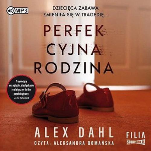 Okładka książki Perfekcyjna rodzina [ Dokument dźwiękowy ] / Alex Dahl ; przekład Anna Pochłódka-Wątorek.