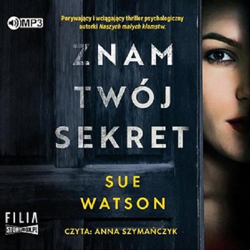Okładka książki Znam twój sekret : [Dokument dźwiękowy] / Sue Watson ; przełożyła Anna Pochłódka-Wątorek.