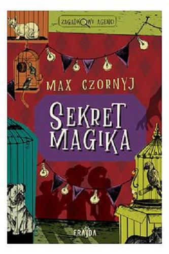 Okładka książki Sekret magika / Max Czornyj ; ilustracje Ola Stępień.