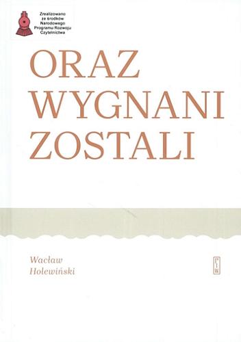 Okładka książki Oraz wygnani zostali : powieść o Ignacym Korwin-Milewskim / Wacław Holewiński.