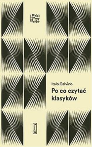 Okładka książki Po co czytać klasyków / Italo Calvino ; przekład, przypisy i posłowie Anna Wasilewska.