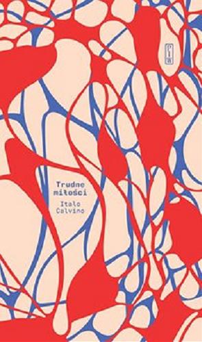 Okładka  Trudne miłości / Italo Calvino ; przekład i posłowie Anna Wasilewska.