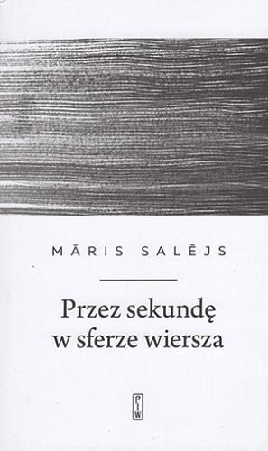 Okładka książki Przez sekundę w sferze wiersza / M?ris Sal?js ; wybór, przekład i posłowie Miłosz Waligórski ; ilustracje Zane Ernštreite.