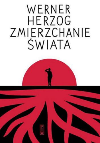 Okładka  Zmierzchanie świata / Werner Herzog ; przekład Małgorzata Łukasiewicz ; posłowie Paweł Mościcki.