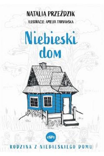 Okładka książki Niebieski dom / Natalia Przeździk ; ilustracje Amelia Tarnawska.