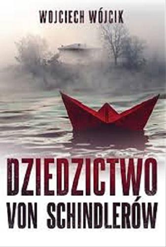 Okładka książki Dziedzictwo von Schindlerów / Wojciech Wójcik.