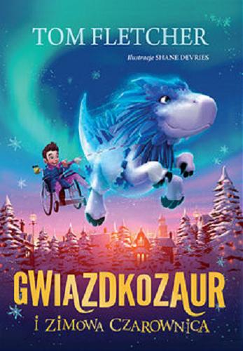 Okładka książki Gwiazdkozaur i Zimowa Czarownica / Tom Fletcher ; ilustracje Shane Devries ; przekład Mariusz Warda.