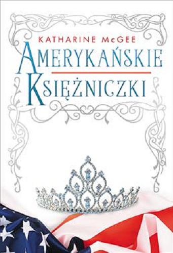 Okładka  Amerykańskie księżniczki / Katharine McGee ; tłumaczył Paweł Dembowski.