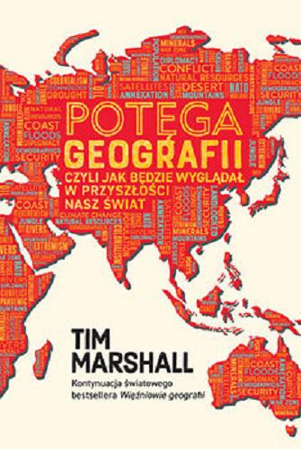 Okładka książki Potęga geografii : czyli Jak będzie wyglądał w przyszłości nasz świat / Tim Marshall ; przekład Filip Filipowski.