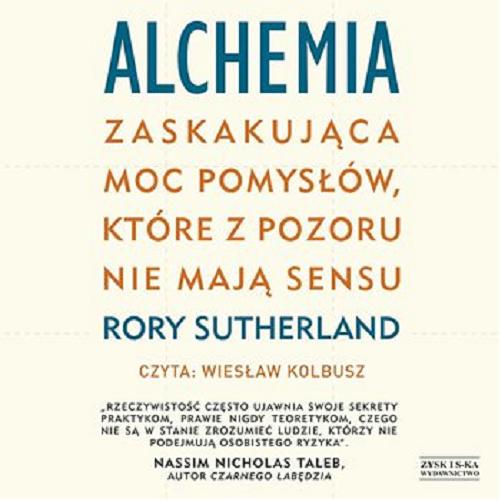 Okładka  Alchemia : [Dokument dźwiękowy] zaskakująca moc pomysłów, które z pozoru nie mają sensu / Rory Sutherland ; przekład: Ewa Wojtczak.