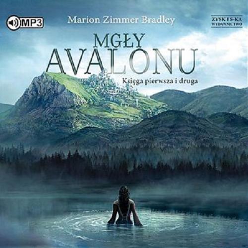 Okładka  Mgły Avalonu [Dokument dźwiękowy] : księga pierwsza i druga / Marion Zimmer Bradley ; przekład: Dagmara Chojnacka.