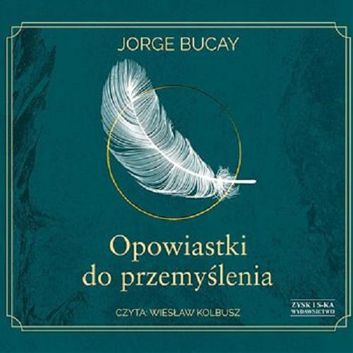 Okładka  Opowiastki do przemyślenia [Dokument dźwiękowy] / Jorge Bucay ; przekład Magdalena Olejnik.