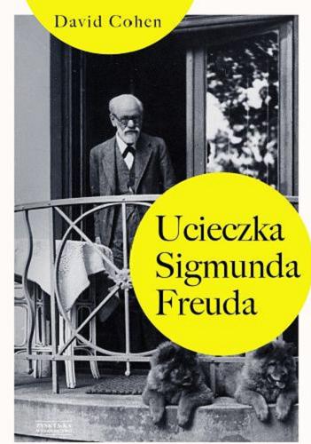 Okładka książki Ucieczka Sigmunda Freuda / David Cohen ; tłumaczenie Jacek Spólny.