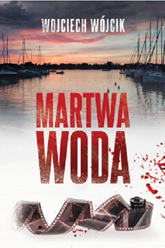 Okładka książki Martwa woda / Wojciech Wójcik.