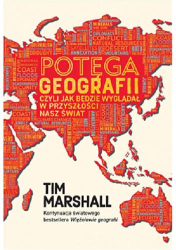 Okładka  Potęga geografii czyli Jak będzie wyglądał w przyszłości nasz świat / Tim Marshall ; przekład Filip Filipowski.