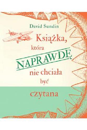 Okładka  Książka, która naprawdę nie chciała być czytana / David Sundin ; tłumaczyła Anna Czernow ; [illustrations Caroline Linhult].