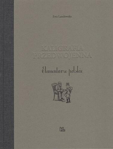 Okładka książki Kaligrafia przedwojenna : elementarze polskie / Ewa Landowska.