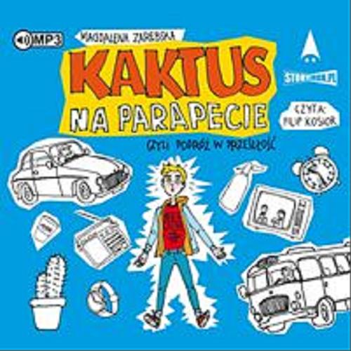 Okładka  Kaktus na parapecie czyli Podróż w przeszłość [Dokument dźwiękowy] / Magdalena Zarębska.