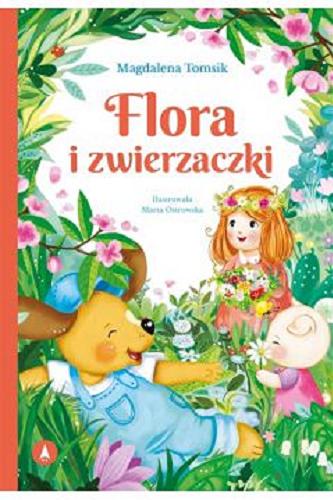 Okładka książki Flora i zwierzaczki / Magdalena Tomasik ; ilustrowała Marta Ostrowska.
